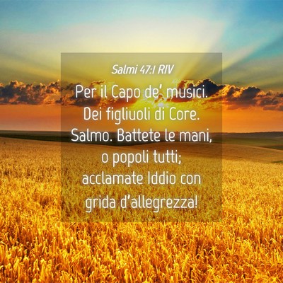 Picture 04 - Salmi 47:1 RIV - Per il Capo de’ musici. Dei figliuoli di Core. - Bible Verse Picture