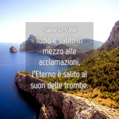 Picture 04 - Salmi 47:5 RIV - Iddio è salito in mezzo alle acclamazioni, - Bible Verse Picture