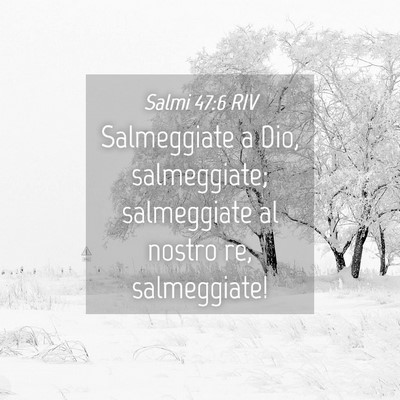 Picture 04 - Salmi 47:6 RIV - Salmeggiate a Dio, salmeggiate; salmeggiate al - Bible Verse Picture