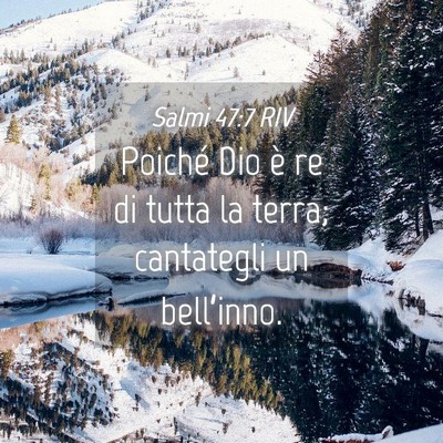 Picture 04 - Salmi 47:7 RIV - Poiché Dio è re di tutta la terra; cantategli - Bible Verse Picture