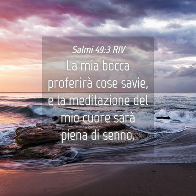 Picture 04 - Salmi 49:3 RIV - La mia bocca proferirà cose savie, e la - Bible Verse Picture