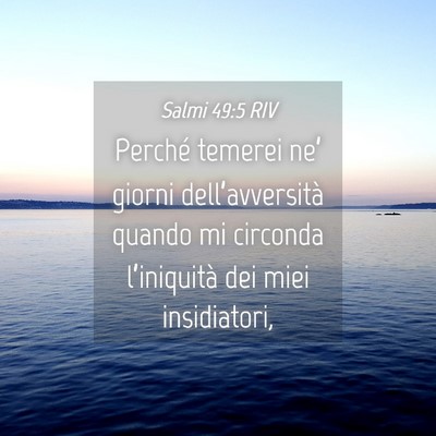 Picture 04 - Salmi 49:5 RIV - Perché temerei ne’ giorni dell’avversità - Bible Verse Picture