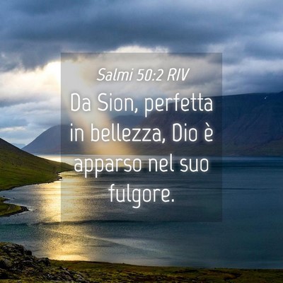 Picture 04 - Salmi 50:2 RIV - Da Sion, perfetta in bellezza, Dio è apparso nel - Bible Verse Picture