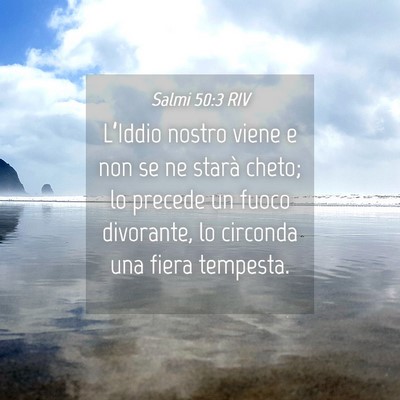 Picture 04 - Salmi 50:3 RIV - L’Iddio nostro viene e non se ne starà cheto; - Bible Verse Picture