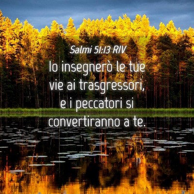 Picture 04 - Salmi 51:13 RIV - Io insegnerò le tue vie ai trasgressori, e i - Bible Verse Picture