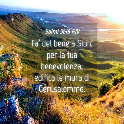 Picture 04 - Salmi 51:18 RIV - Fa’ del bene a Sion, per la tua benevolenza; - Bible Verse Picture