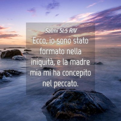 Picture 04 - Salmi 51:5 RIV - Ecco, io sono stato formato nella iniquità, e la - Bible Verse Picture