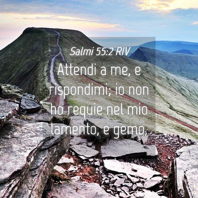 Picture 04 - Salmi 55:2 RIV - Attendi a me, e rispondimi; io non ho requie nel - Bible Verse Picture