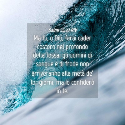 Picture 04 - Salmi 55:23 RIV - Ma tu, o Dio, farai cader costoro nel profondo - Bible Verse Picture