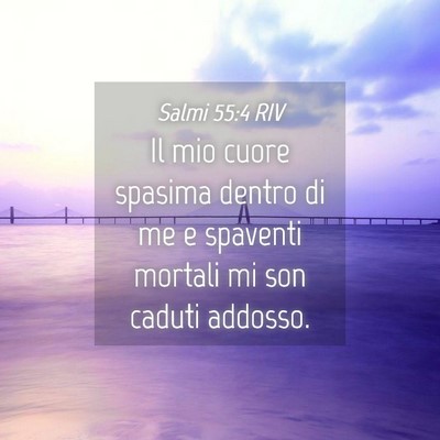 Picture 04 - Salmi 55:4 RIV - Il mio cuore spasima dentro di me e spaventi - Bible Verse Picture