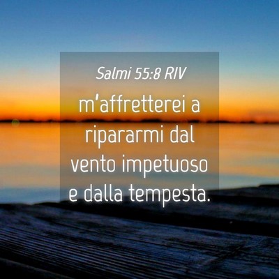 Picture 04 - Salmi 55:8 RIV - m’affretterei a ripararmi dal vento impetuoso e - Bible Verse Picture