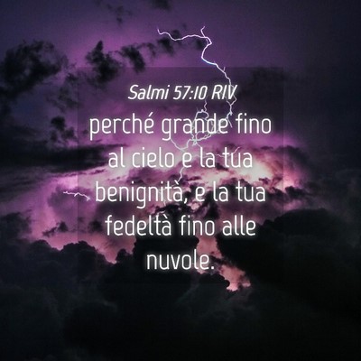 Picture 04 - Salmi 57:10 RIV - perché grande fino al cielo e la tua benignità, - Bible Verse Picture
