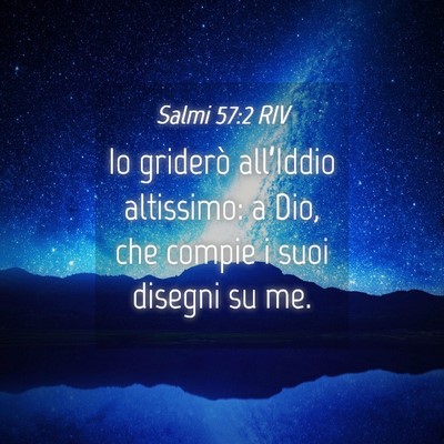 Picture 04 - Salmi 57:2 RIV - Io griderò all’Iddio altissimo: a Dio, che - Bible Verse Picture