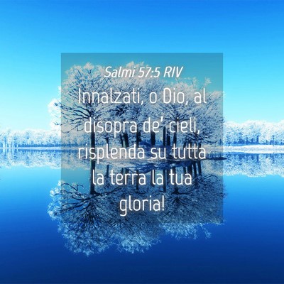 Picture 04 - Salmi 57:5 RIV - Innalzati, o Dio, al disopra de’ cieli, - Bible Verse Picture