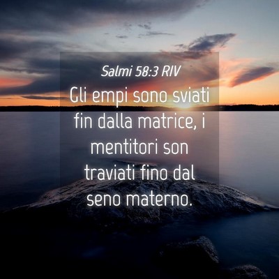 Picture 04 - Salmi 58:3 RIV - Gli empi sono sviati fin dalla matrice, i - Bible Verse Picture