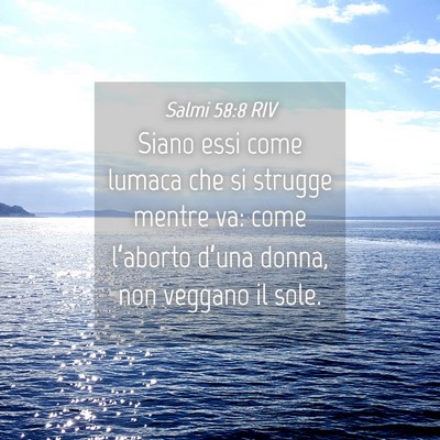 Picture 04 - Salmi 58:8 RIV - Siano essi come lumaca che si strugge mentre va: - Bible Verse Picture