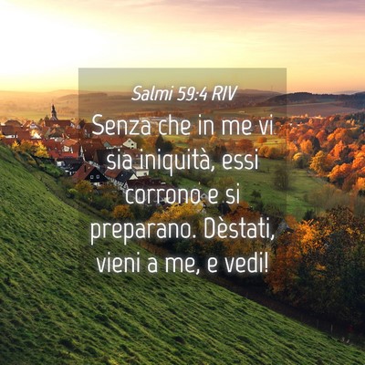 Picture 04 - Salmi 59:4 RIV - Senza che in me vi sia iniquità, essi corrono e - Bible Verse Picture