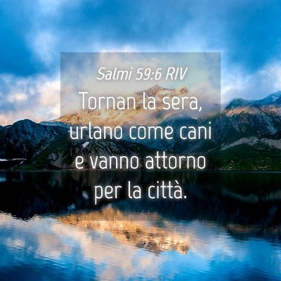 Picture 04 - Salmi 59:6 RIV - Tornan la sera, urlano come cani e vanno attorno - Bible Verse Picture