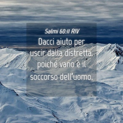 Picture 04 - Salmi 60:11 RIV - Dacci aiuto per uscir dalla distretta, poiché - Bible Verse Picture