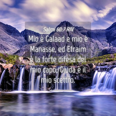 Picture 04 - Salmi 60:7 RIV - Mio è Galaad e mio è Manasse, ed Efraim è la - Bible Verse Picture