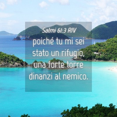 Picture 04 - Salmi 61:3 RIV - poiché tu mi sei stato un rifugio, una forte - Bible Verse Picture