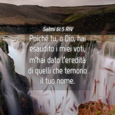 Picture 04 - Salmi 61:5 RIV - Poiché tu, o Dio, hai esaudito i miei voti, - Bible Verse Picture