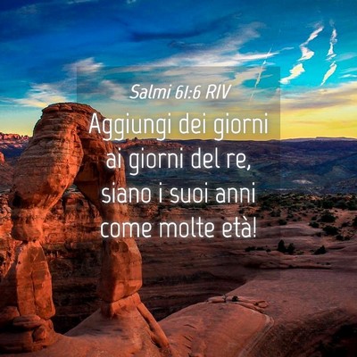 Picture 04 - Salmi 61:6 RIV - Aggiungi dei giorni ai giorni del re, siano i - Bible Verse Picture