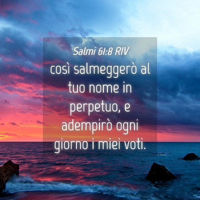 Picture 04 - Salmi 61:8 RIV - così salmeggerò al tuo nome in perpetuo, e - Bible Verse Picture