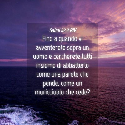 Picture 04 - Salmi 62:3 RIV - Fino a quando vi avventerete sopra un uomo e - Bible Verse Picture