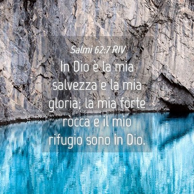 Picture 04 - Salmi 62:7 RIV - In Dio è la mia salvezza e la mia gloria; la mia - Bible Verse Picture