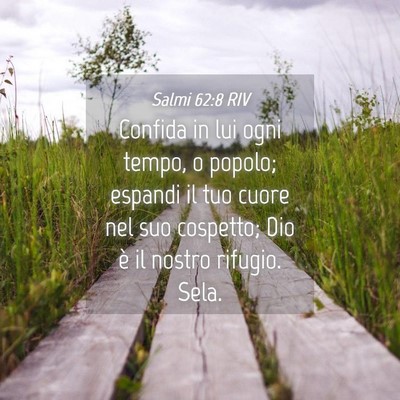 Picture 04 - Salmi 62:8 RIV - Confida in lui ogni tempo, o popolo; espandi il - Bible Verse Picture