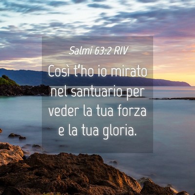 Picture 04 - Salmi 63:2 RIV - Così t’ho io mirato nel santuario per veder la - Bible Verse Picture
