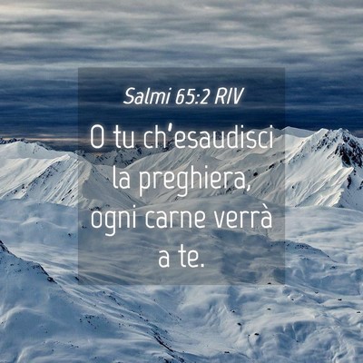 Picture 04 - Salmi 65:2 RIV - O tu ch’esaudisci la preghiera, ogni carne - Bible Verse Picture