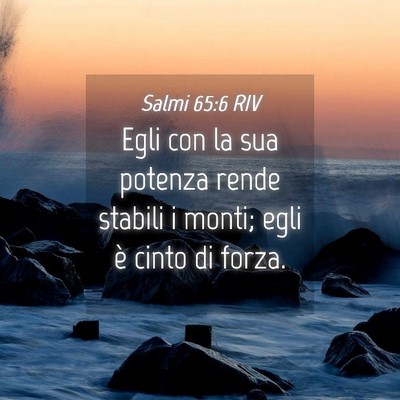 Picture 04 - Salmi 65:6 RIV - Egli con la sua potenza rende stabili i monti; - Bible Verse Picture