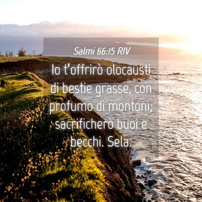Picture 04 - Salmi 66:15 RIV - Io t’offrirò olocausti di bestie grasse, con - Bible Verse Picture