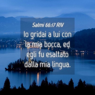 Picture 04 - Salmi 66:17 RIV - Io gridai a lui con la mia bocca, ed egli fu - Bible Verse Picture