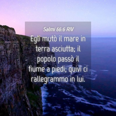 Picture 04 - Salmi 66:6 RIV - Egli mutò il mare in terra asciutta; il popolo - Bible Verse Picture