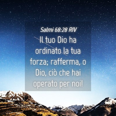 Picture 04 - Salmi 68:28 RIV - Il tuo Dio ha ordinato la tua forza; rafferma, o - Bible Verse Picture