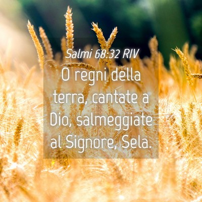 Picture 04 - Salmi 68:32 RIV - O regni della terra, cantate a Dio, salmeggiate - Bible Verse Picture