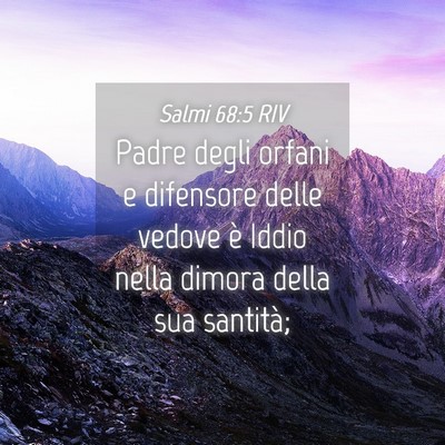 Picture 04 - Salmi 68:5 RIV - Padre degli orfani e difensore delle vedove è - Bible Verse Picture