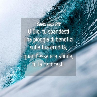 Picture 04 - Salmi 68:9 RIV - O Dio, tu spandesti una pioggia di benefizi sulla - Bible Verse Picture