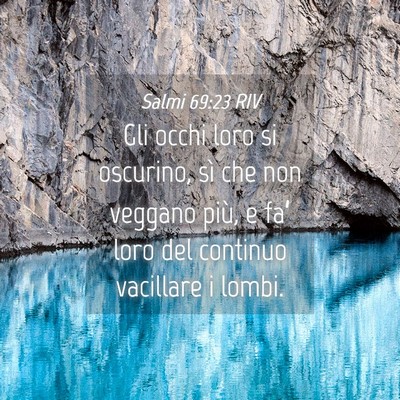 Picture 04 - Salmi 69:23 RIV - Gli occhi loro si oscurino, sì che non veggano - Bible Verse Picture