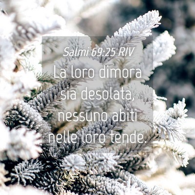 Picture 04 - Salmi 69:25 RIV - La loro dimora sia desolata, nessuno abiti nelle - Bible Verse Picture
