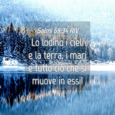 Picture 04 - Salmi 69:34 RIV - Lo lodino i cieli e la terra, i mari e tutto ciò - Bible Verse Picture