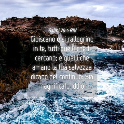 Picture 04 - Salmi 70:4 RIV - Gioiscano e si rallegrino in te, tutti quelli che - Bible Verse Picture