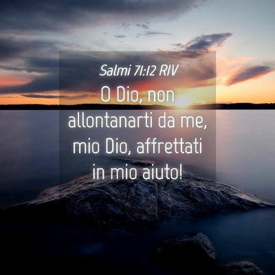 Picture 04 - Salmi 71:12 RIV - O Dio, non allontanarti da me, mio Dio, - Bible Verse Picture