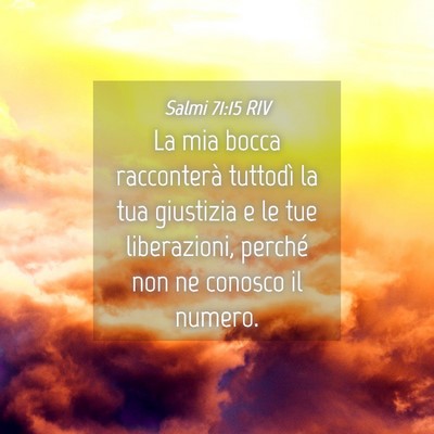 Picture 04 - Salmi 71:15 RIV - La mia bocca racconterà tuttodì la tua - Bible Verse Picture
