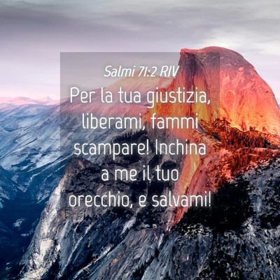 Picture 04 - Salmi 71:2 RIV - Per la tua giustizia, liberami, fammi scampare! - Bible Verse Picture
