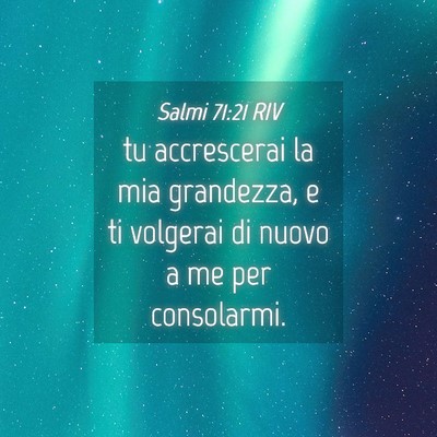 Picture 04 - Salmi 71:21 RIV - tu accrescerai la mia grandezza, e ti volgerai di - Bible Verse Picture