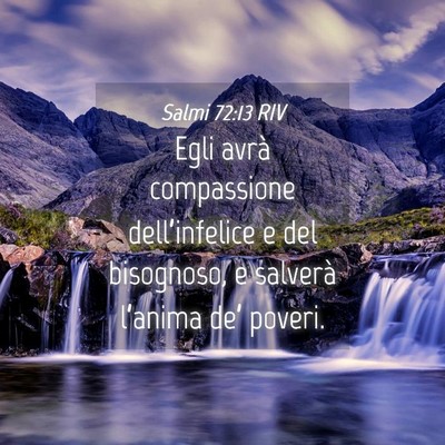 Picture 04 - Salmi 72:13 RIV - Egli avrà compassione dell’infelice e del - Bible Verse Picture